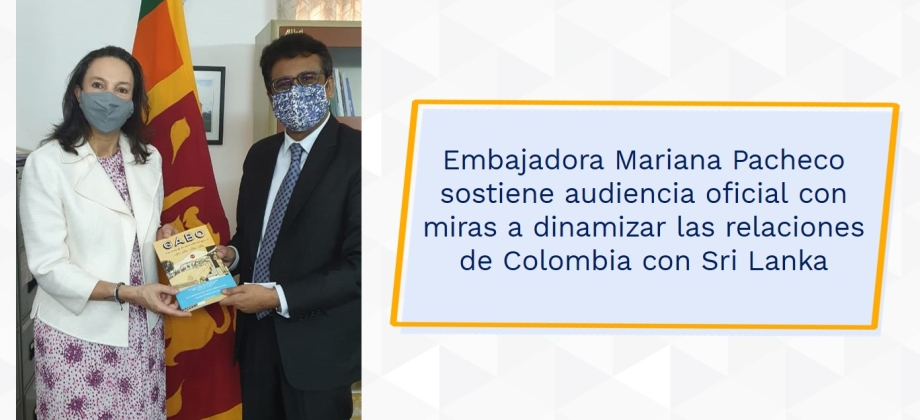 Embajadora Mariana Pacheco sostiene audiencia oficial con miras a dinamizar las relaciones de Colombia con Sri Lanka