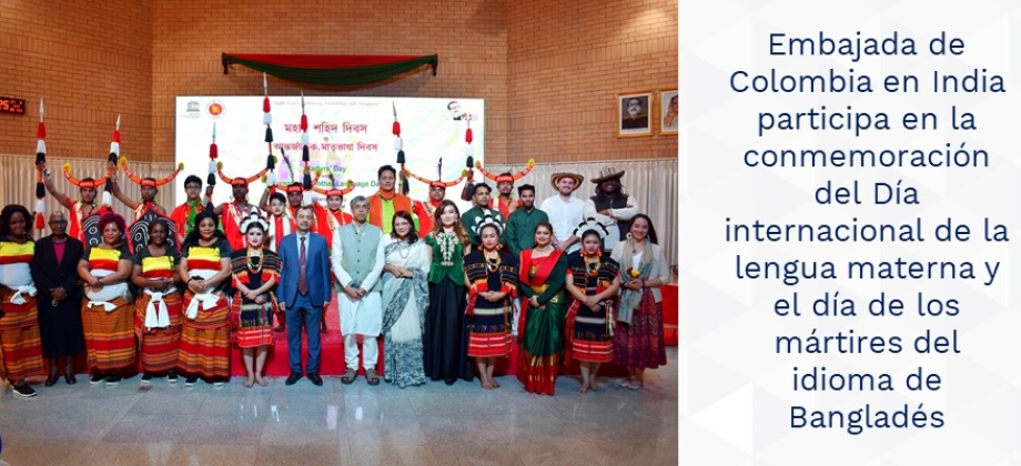 Embajada de Colombia en India participa en la conmemoración del Día internacional de la lengua materna y el día de los mártires del idioma de Bangladés