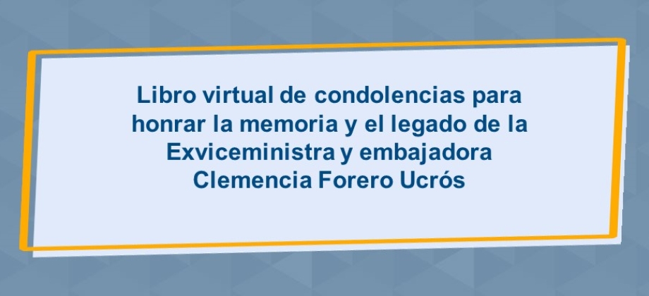 Libro virtual de condolencias para honrar la memoria y el legado de la Exviceministra y embajadora Clemencia Forero Ucrós