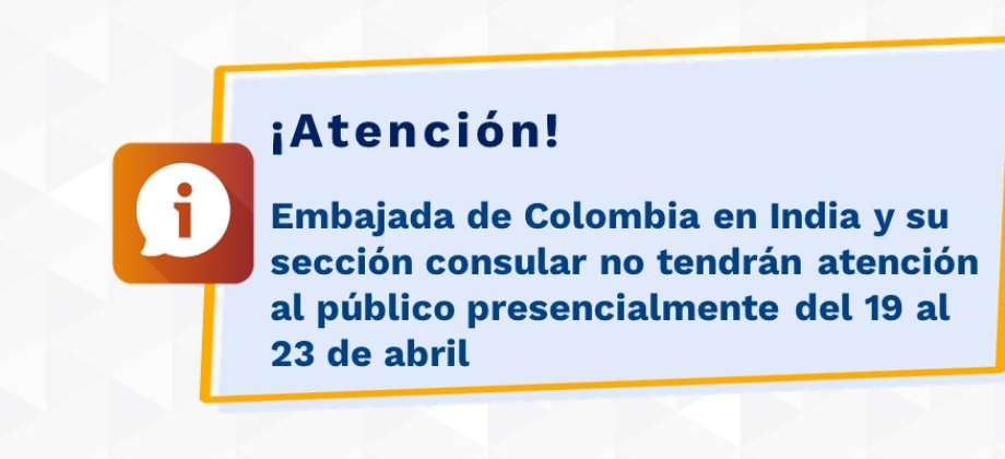 Embajada de Colombia en India y su sección consular no tendrán atención al público presencialmente del 19 al 23 de abril de 2021