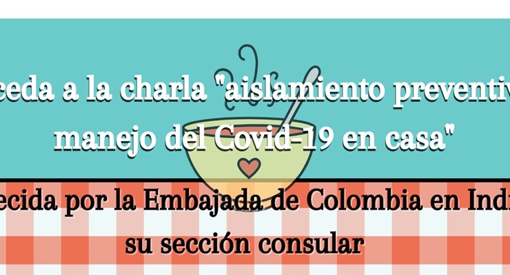Acceda al material informativo de la charla “Aislamiento preventivo y manejo del Covid en casa” dictada por la Embajada de Colombia y su sección consular