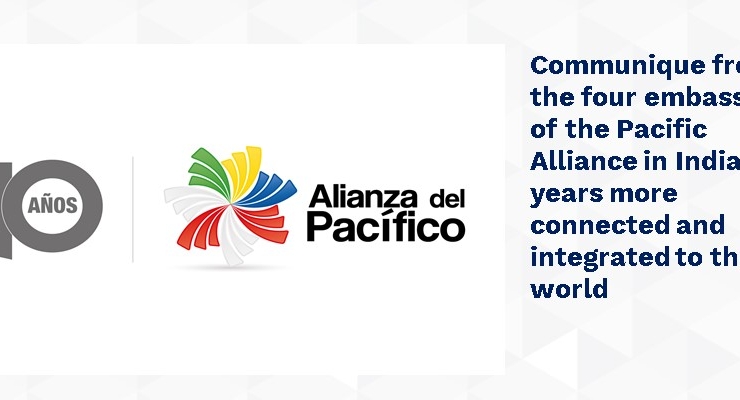 Communique from the four embassies of the Pacific Alliance in India: 10 years more connected and integrated 