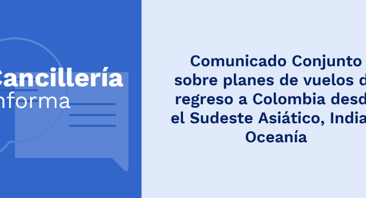 Comunicado Conjunto sobre planes de vuelos de regreso a Colombia desde el Sudeste Asiático, India y Oceanía